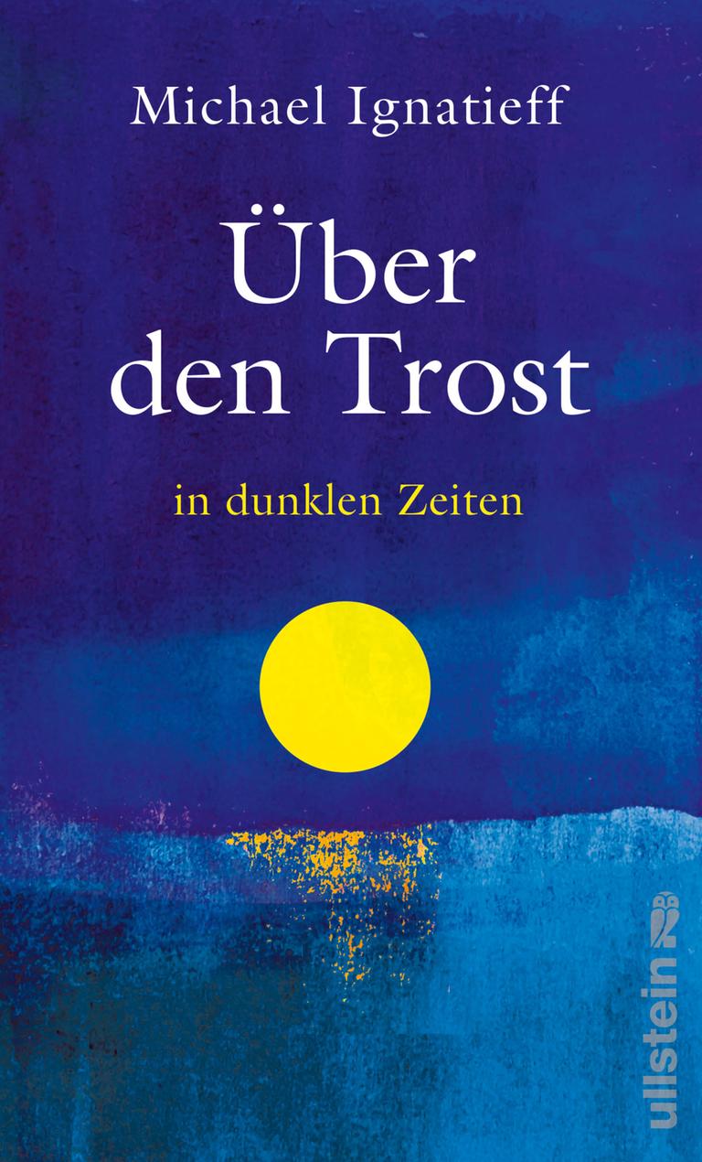 Cover des Buchs "Über den Trost in dunklen Zeiten" von Michael Ignatieff. Das Cover zeigt einen gemalten Horizont, einen blauen Nachthimmel mit einem gelben Vollmond, der sich im Wasser spiegelt. Buchtitel und Name des Autors stehen darauf in weißer und gelber Schrift.