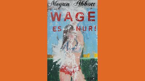 Buchcover "Wage es nur" von Megan Abbott.