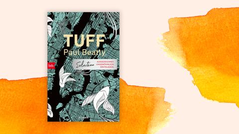 Buchcover "Tuff" von Paul Beatty. Es zeigt einen Stadtplan von New York im Comicstil, darauf gezeichnete Blütenblätter. Hinter dem Buch sind orangene Farbflecken zu sehen.