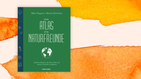 Auf dem grünen Cover steht unter den Namen der beiden Autoren Mike Higgins und Manuel Bortoletti der Buchtitel "Der Atlas für Naturfreunde" und wiederum darunter eine weiße Erdkugel