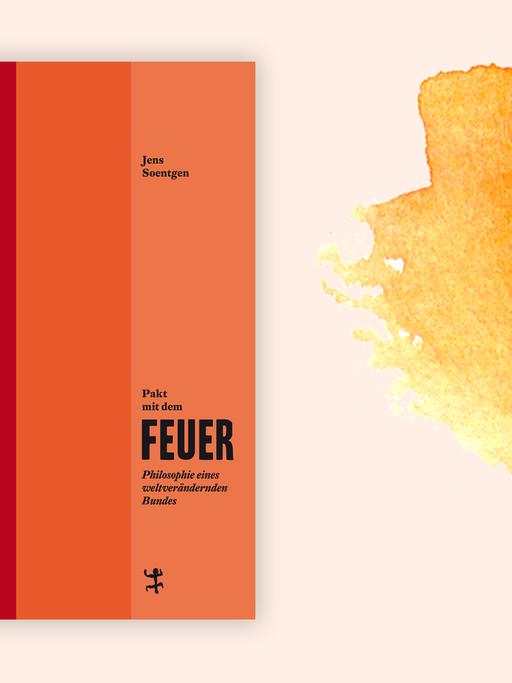 Cover des Buchs "Pakt mit dem Feuer. Philosophie eines weltverändernden Bundes" von Jens Soentgen.