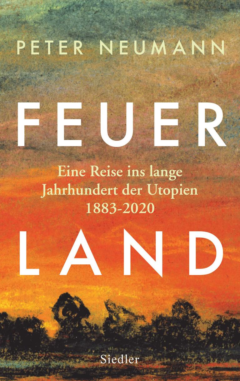 Cover des Buchs "Feuerland. Eine Reise ins lange Jahrhundert der Utopien 1883-2020" von Peter Neumann