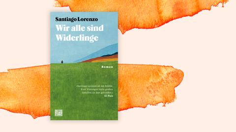 Das Buchcover von Santiago Lorenzos Roman "Wir alle sind Widerlinge": Mann am Horizont vor Berglandschaft, hier eingebettet in ein Aquarell mit abstrakten orangen Flächen