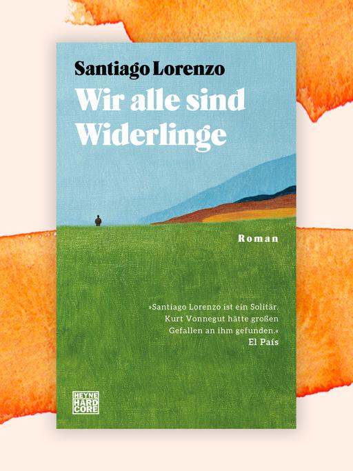 Das Buchcover von Santiago Lorenzos Roman "Wir alle sind Widerlinge": Mann am Horizont vor Berglandschaft, hier eingebettet in ein Aquarell mit abstrakten orangen Flächen