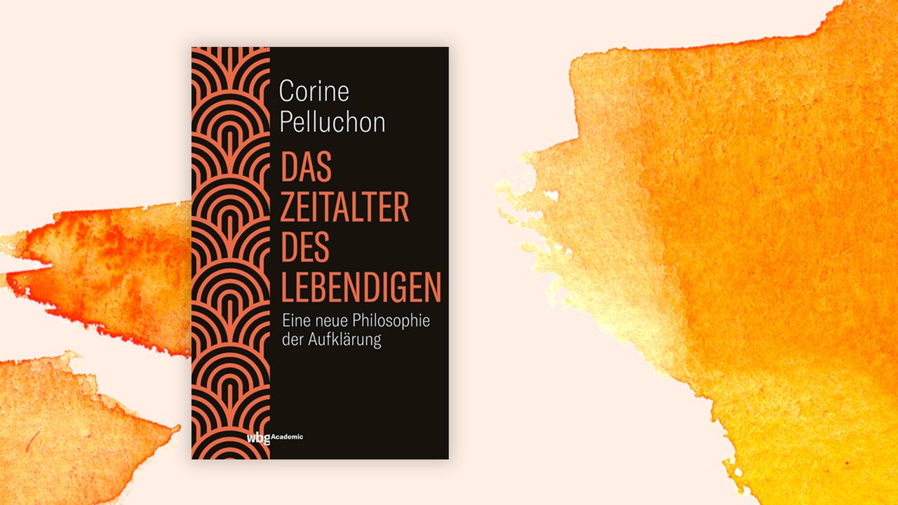 Das Cover des Buches von  Corine Pelluchon, "Das Zeitalter des Lebendigen. Eine neue Philosophie der Aufklärung"