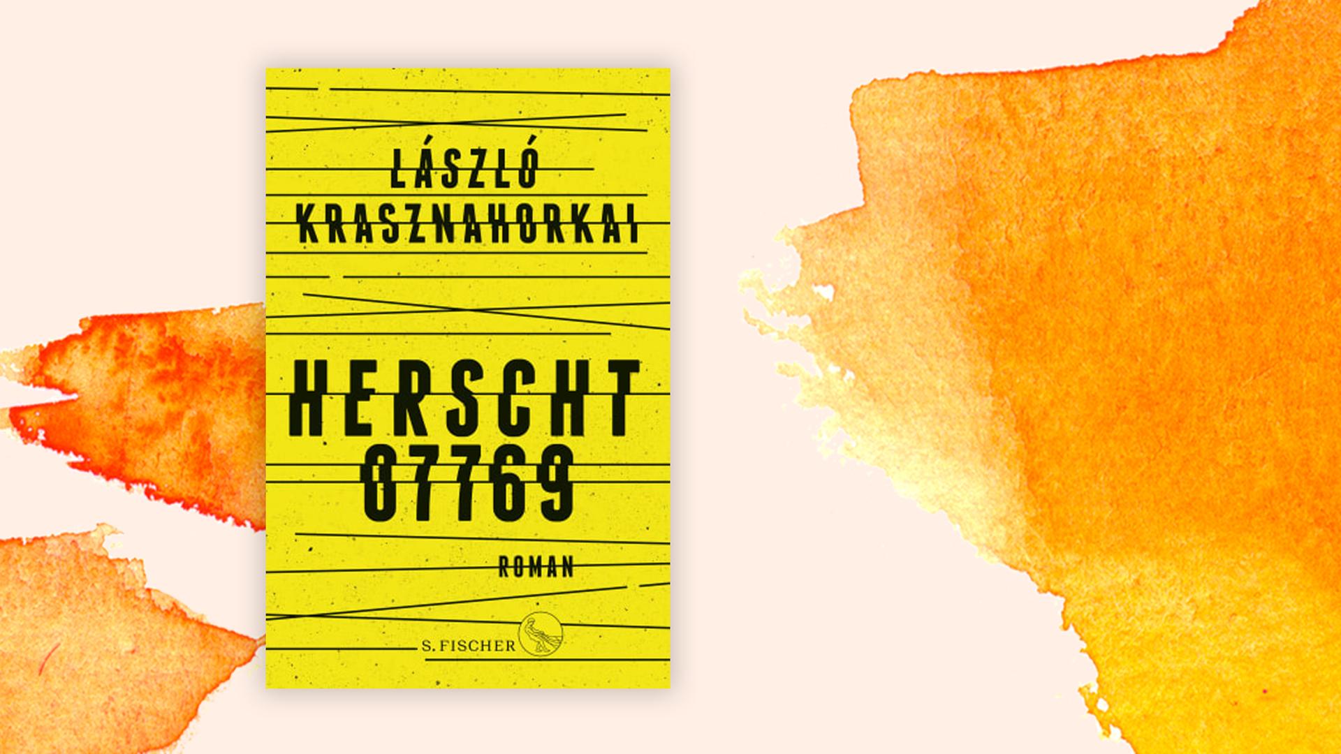 Das Cover der Novelle von Laszlo Krasznahorkai, "Herscht 07769", auf orange, weißem Grund.