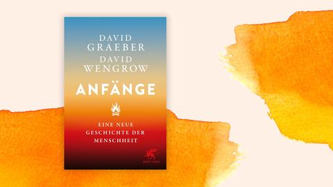 Das Cover des Buches "Anfänge" von David Graeber und David Wengrow