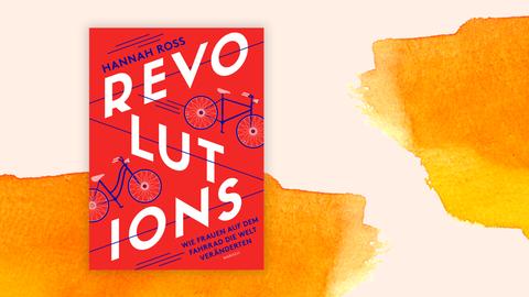 Buchcvoer „Revolutions. Wie Frauen auf dem Fahrrad die Welt veränderten“ von Hannah Ross