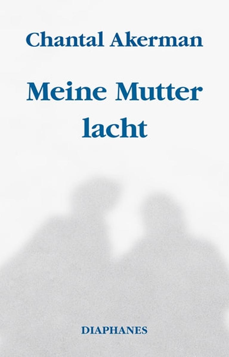 Auf dem Buchcover "Meine Mutter lacht" von Chantal Akerman stehen der Buchtitel und der Name der Autorin