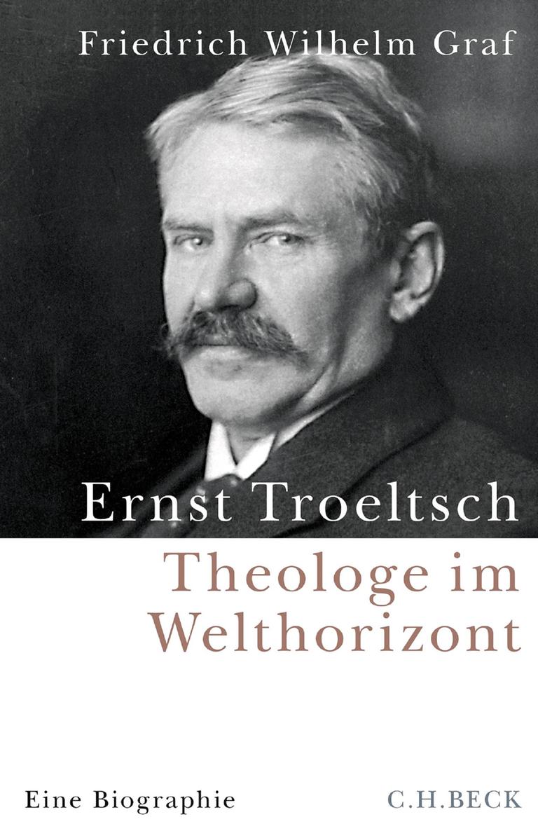 Friedrich Wilhelm Graf: „Ernst Troeltsch. Theologe im Welthorizont“. Das Cover zeigt ein Porträt von Troeltsch, der leicht den Kopf dreht und in die Kamera blickt. 