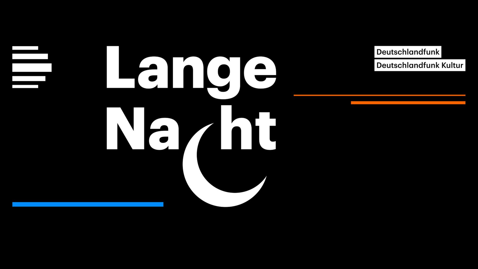 Lange Nacht - Eine Sendung von Deutschlandfunk und Deutschlandfunk Kultur