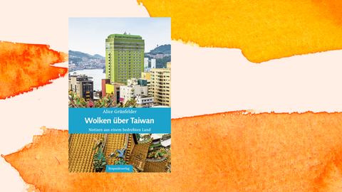 Das Cover des Buchs „Wolken über Taiwan“ von Alice Grünfelder zeigt eine Stadt mit Wolkenkratzern und traditionellen chinesischen Häusern.
