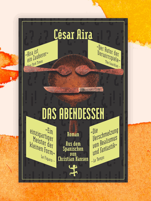 Cover des Buchs „Das Abendessen“ von César Aira vor orangefarbenem Hintergrund.