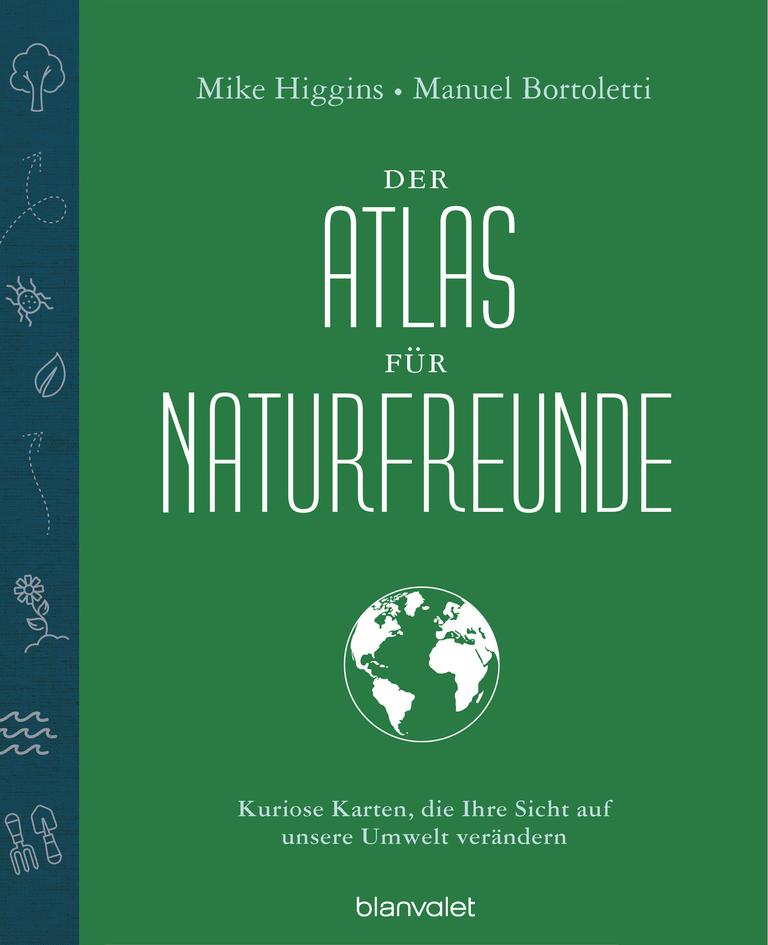 Auf dem grünen Cover steht unter den Namen der beiden Autoren Mike Higgins und Manuel Bortoletti der Buchtitel "Der Atlas für Naturfreunde" und wiederum darunter eine weiße Erdkugel