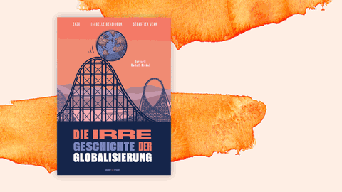 Cover des Comics “Die irre Geschichte der Globalisierung” von Enzo, Isabelle Bensidoun & Sébastien Jean vor orangefarbenem Hintergrund.