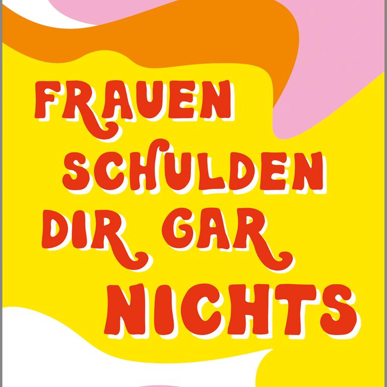 Das Cover des Buches "Frauen schulden dir gar nichts" von Florence Given. 