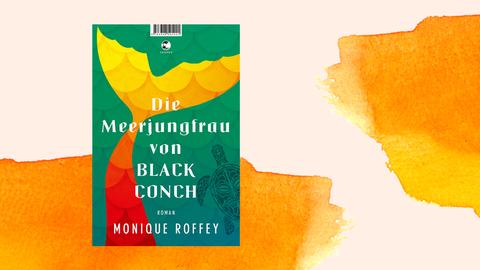 Buchcover von Monique Roffey: "Die Meerjungfrau von Black Conch", 2022.
