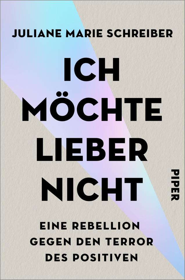 Das Cover des Buches von Juliane Marie Schreiber, "Ich möchte lieber nicht. Eine Rebellion gegen den Terror des Positiven". (Bildrechte Cover: Piper)