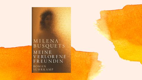 Cover zu Milena Busquets Roman "Meine verlorene Freundin" auf orangefarbenem Aquarell