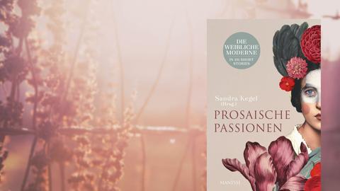 Sandra Kegel (Hrsg.): „Prosaische Passionen"