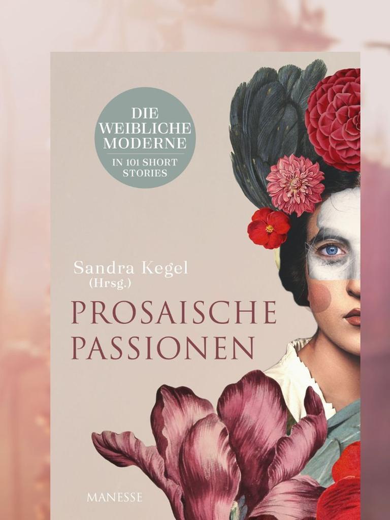 Sandra Kegel (Hrsg.): „Prosaische Passionen"