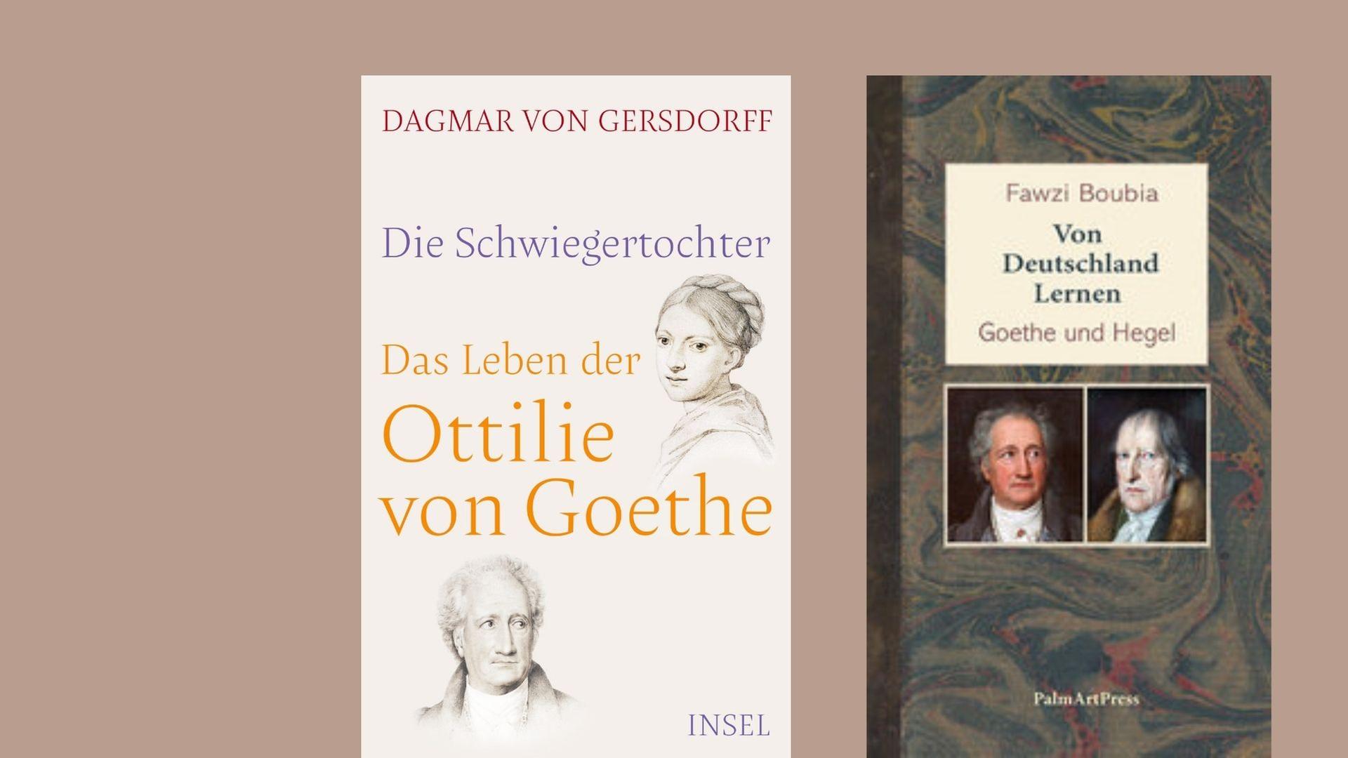 Das letzte Wort hat Goethe - Dagmar von Gersdorff: „Die Schwiegertochter. Das Leben der Ottilie von Goethe“ und Fawzi Boubia: „Von Deutschland lernen. Goethe und Hegel“