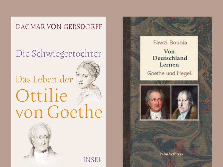 Das letzte Wort hat Goethe - Dagmar von Gersdorff: „Die Schwiegertochter. Das Leben der Ottilie von Goethe“ und Fawzi Boubia: „Von Deutschland lernen. Goethe und Hegel“