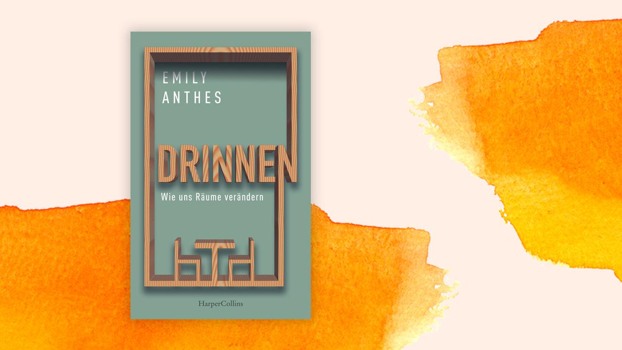 Das Cover des Buches von Emily Anthes, "Drinnen. Wie uns Räume verändern", auf orange-weißem Hintergrund.