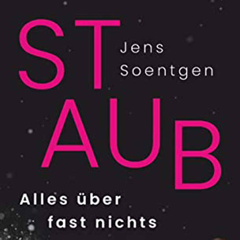 Das Cover des Buches von Jens Soentgen "Staub. Alles über fast nichts". Es zeigt die mikroskopisch vergrößerte Aufnahme von Staub vor einem schwarzen Hintergrund, unten ist der Autor eingeblendet.