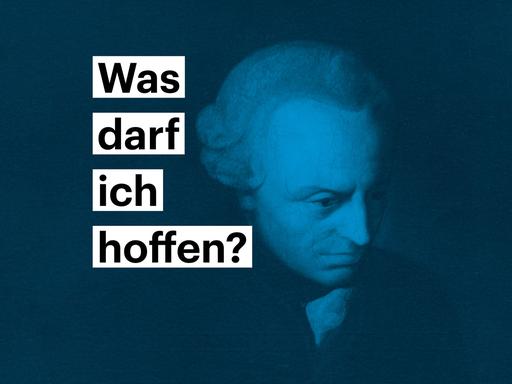 Portrait von Immanuel Kant - darauf steht die Frage "Was darf ich hoffen"