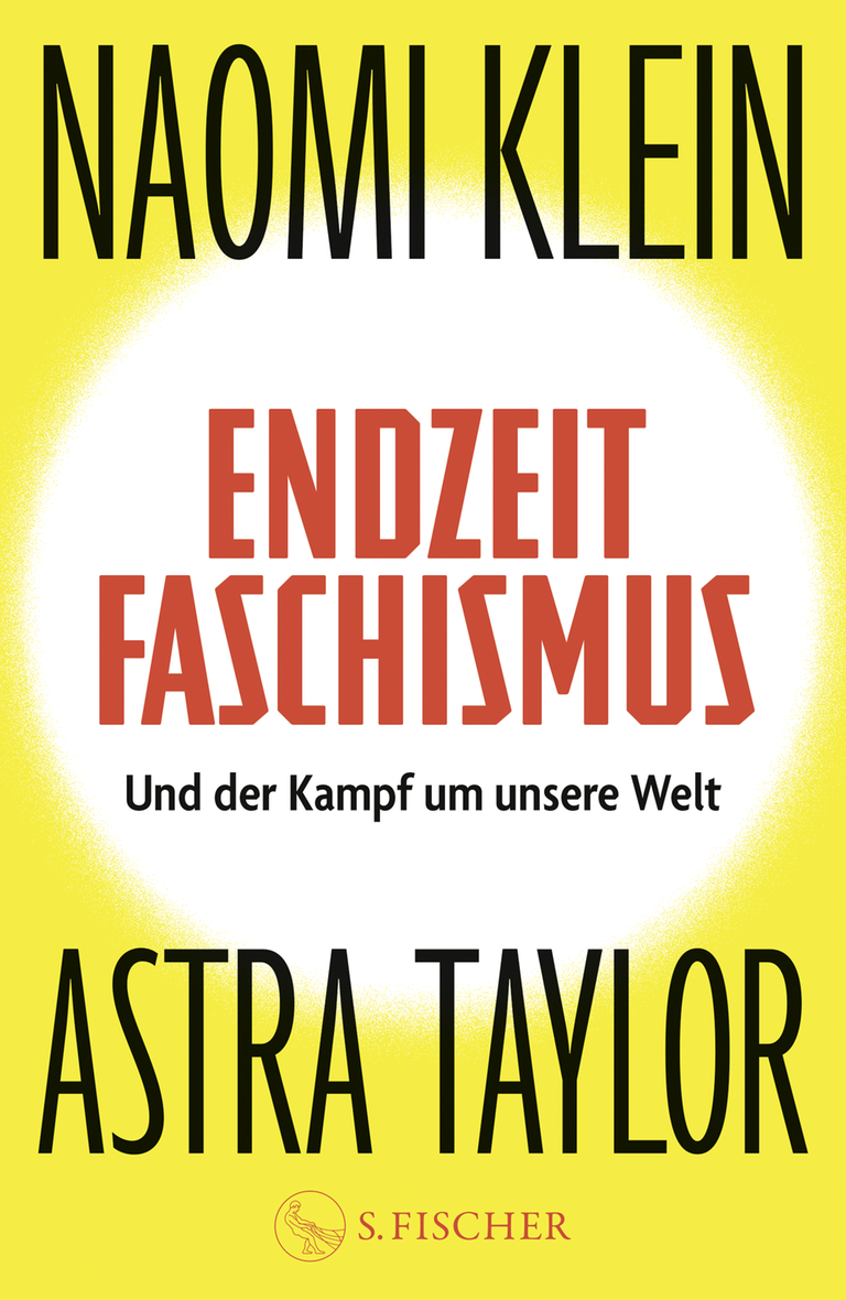 Auf dem Cover des Buches "Endzeitfaschismus" von Naomi Klein und Astra Taylor stehen die Namen der Autorinnen oben und unten, in der Mitte steht in roter Schrift "Endzeitfaschismus". Der Hintergrund ist gelb und weiß.
