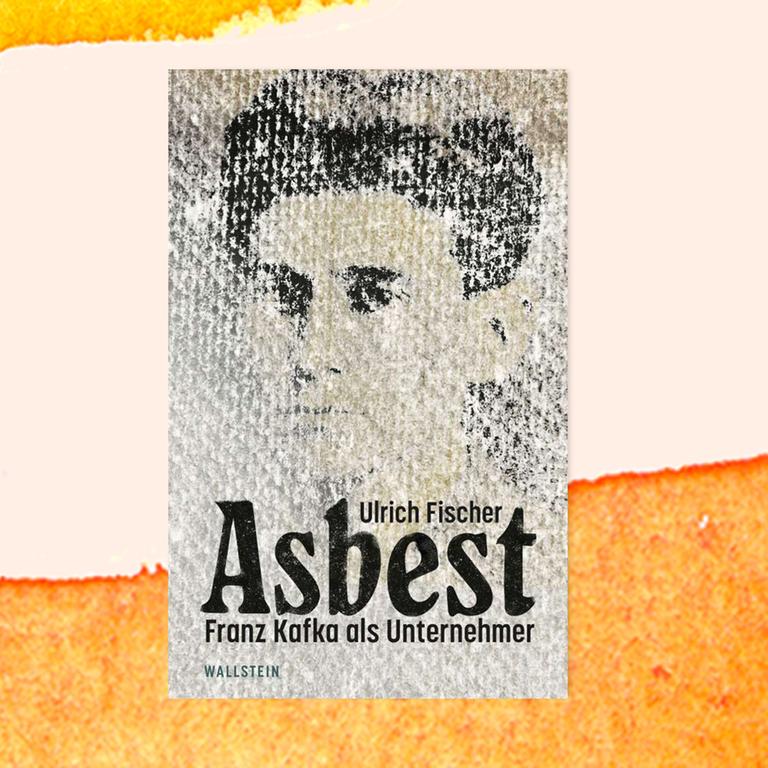 Ulrich Fischer: „Asbest – Franz Kafka als Unternehmer“ – Kafkas Kampf mit der Beteiligung an einer Fabrik