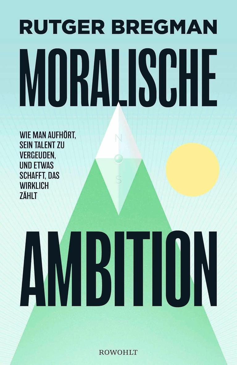 Buchcover von Rutger Bregmans Sachbuch "Moralische Ambition. Wie man aufhört, sein Talent zu vergeuden, und etwas schafft, das wirklich zählt".