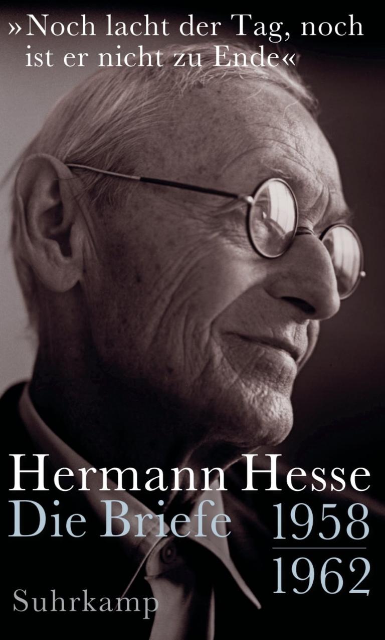 Cover zu „Noch lacht der Tag, noch ist er nicht zu Ende“. Die Briefe 1958–1962 von Hermann Hesse Cover zu „Noch lacht der Tag, noch ist er nicht zu Ende“. Die Briefe 1958–1962 von Hermann Hesse