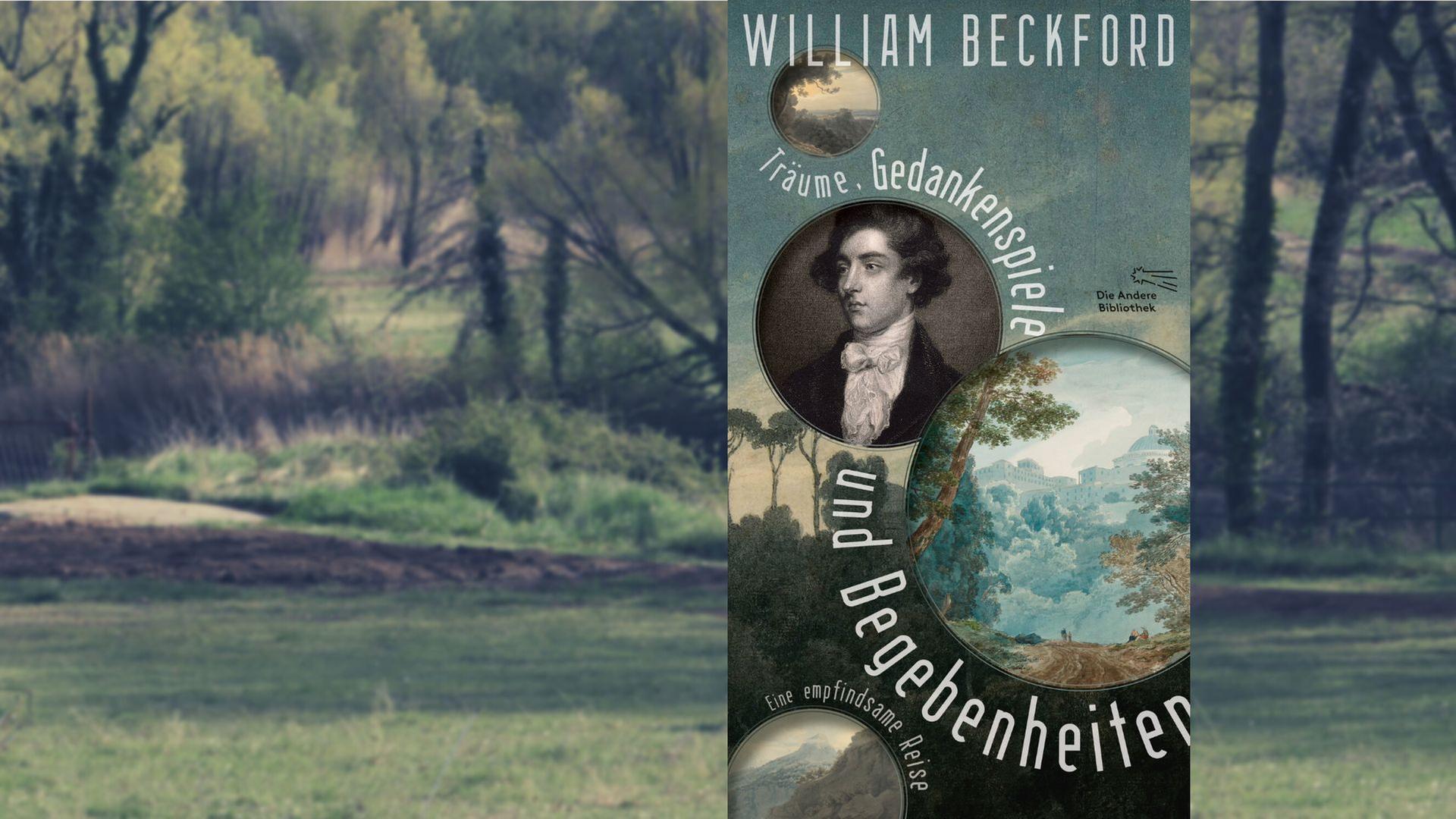 William Beckford: „Träume, Gedankenspiele und Begebenheiten. Eine empfindsame Reise“ William Beckford: „Träume, Gedankenspiele und Begebenheiten. Eine empfindsame Reise“