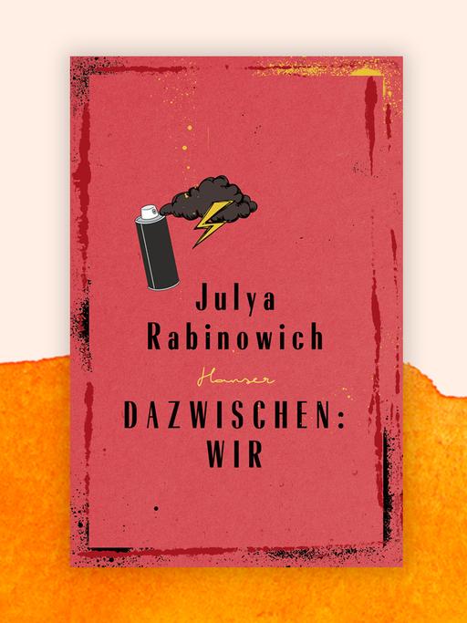 Das Cover von „Dazwischen: Wir“ zeigt Buchtitel und Autorinnenname auf rotem Hintergrund. Über dem Titel ist eine Spraydose neben einer Gewitterwolke mit Blitz zu sehen. Hinter dem Buchcover ist eine Fläche mit orangenen Farbklecksen zu sehen.