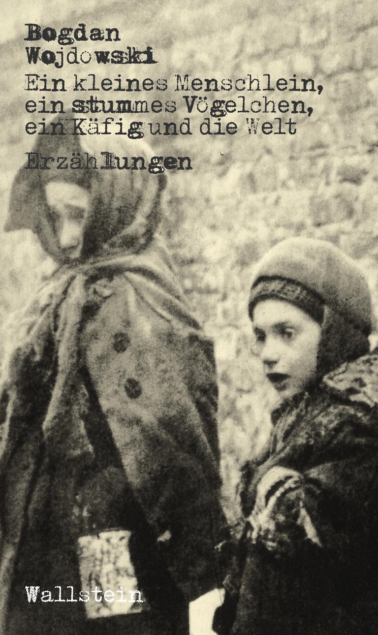 Buchumschlag von "Ein kleines Menschlein, ein stummes Vögelchen, ein Käfig und die Welt", Autor Bogdan Wojdowski