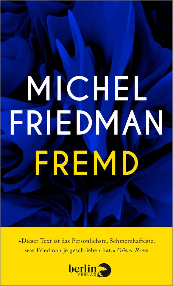 Das Cover des Buchs von Michel Friedmann, "Fremd". Es zeigt neben einem blauen graphischen Element und dem Namen des Autors und dem Titel ein Zitat vom Oliver Reese: "Dieser Text ist das Politischste, Schmerzhafteste, das Friedman je geschrieben hat." Das Buch ist auf der Sachbuchbestenliste von Deutschlandfunk Kultur, ZDF und "Die Zeit"