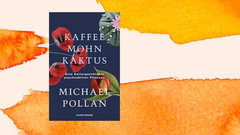 Das Cover des Buchs "Kaffee Mohn Kaktus" von Michael Pollan zeigt eine Mohnblüte, eine Kaffeebohne und einen Kaktus.