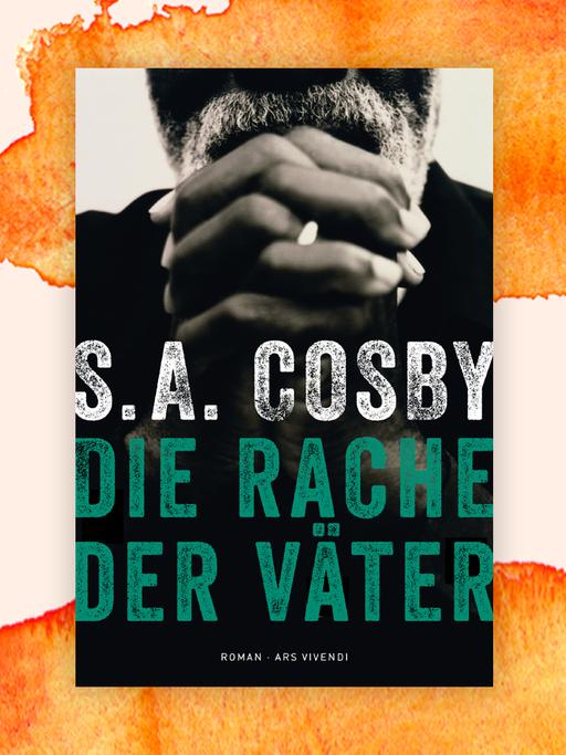 Das Cover von S. A. Cosbys Krimi "Die Rache der Väter" zeigt neben Autorname und Buchtitel einen Teil des Gesichts eines bärtigen Mannes, der die Hände gefaltet hat.