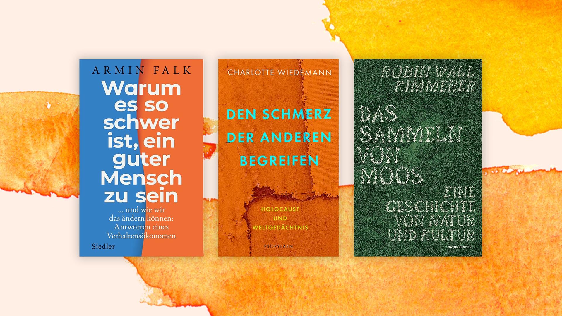 Die Cover der Sachbücher von Armin Falk, "Warum es so schwer ist, ein guter Mensch zu sein", von Charlotte Wiedemann "Den Schmerz der Anderen begreifen. Holocaust und Weltgedächtnis", von Robin Wall Kimmerer, "Das Sammeln von Moos" auf einem orange-weißem Hintergrund.