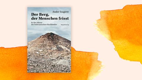 Das Cover zeigt den Berg Cerro Rico im bolivianischen Hochland. Darüber der Buchtitel und der Autorenname.