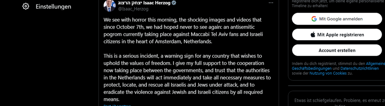 Herzog schreibt: We see with horror, the shocking images and videos that since October 7th, we had hoped never to see again: an antisemitic pogrom currently taking place against Maccabi Tel Aviv fans and Israeli citizens in the heart of Amsterdam.