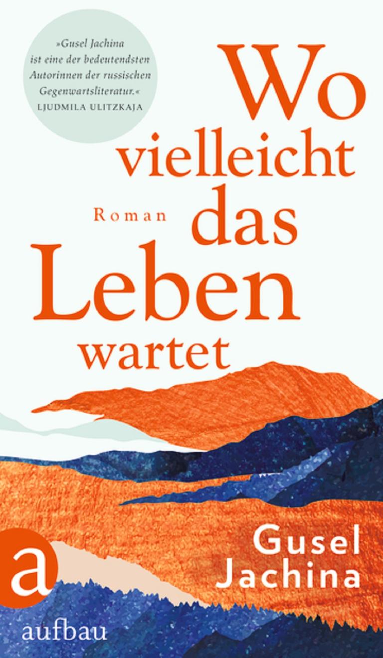 Cover von Gusel Jachinas "Wo vielleicht das Leben wartet". Dort sind stilisiert Bergrücken in verschiedenen Farben zu sehen.