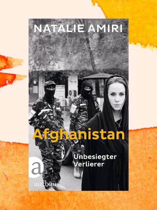 Das Cover des Buchs "Afghanistan. Unbesiegter Verlierer" von Natalie Amiri vor einem orangenen Hintergrund