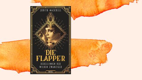 Cover des Buchs "Die Flapper. Rebellinnen der wilden Zwanziger" von Judith Mackrell