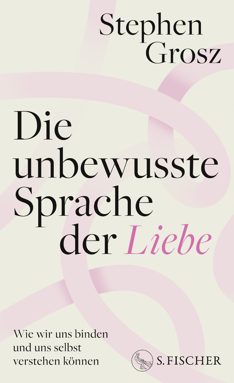 Buchcover von Stephen Grosz: "Die unbewusste Sprache der Liebe". Buchcover von Stephen Grosz: "Die unbewusste Sprache der Liebe".