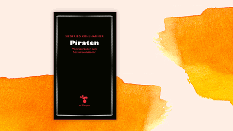 Cover des Buchs „Piraten. Vom Seeräuber zum Sozialrevolutionär“ von Siegfried Kohlhammer.