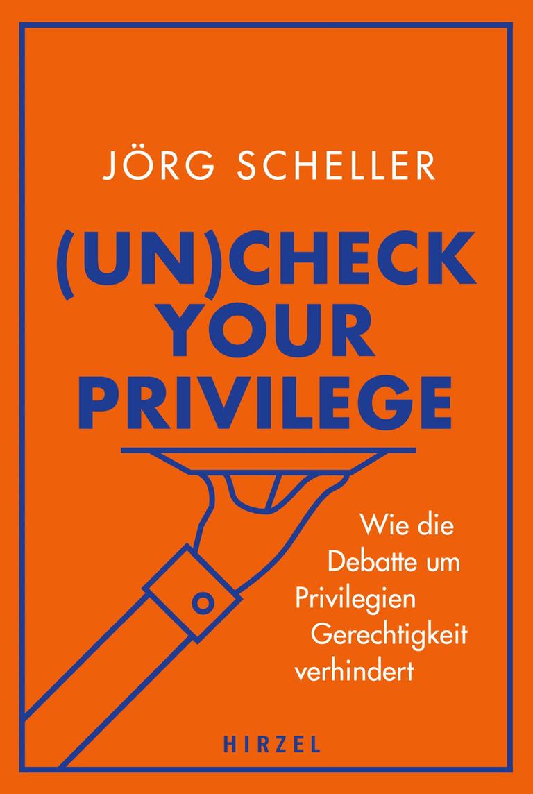 "(Un)Check Your Privilege. Wie die Debatte um Privilegien Gerechtigkeit verhindert" von Jörg Scheller
