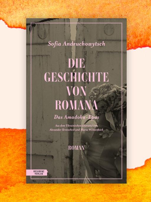 Das Cover des Romans von Sofia Andruchowytsch: „Die Geschichte von Romana (Amadoka Epos 1)" auf orange-weißem Grund. Das Cover des Romans von Sofia Andruchowytsch: „Die Geschichte von Romana (Amadoka Epos 1)" auf orange-weißem Grund.